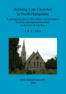 Building Late Churches in North Hampshire: A Geological Guide to Their Fabrics and Decoration from the Mid-Eighteenth Century to the First World War