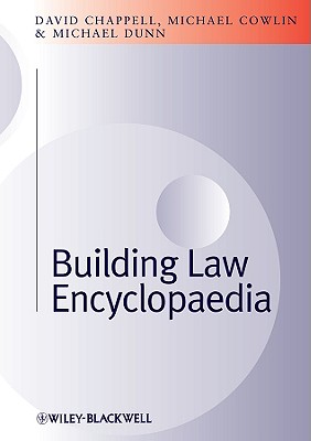 Building Law Encyclopaedia - Chappell, David, and Dunn, Michael H, and Cowlin, Michael