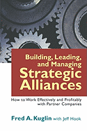 Building, Leading, and Managing Strategic Alliances: How to Work Effectively and Profitably with Partner Companies