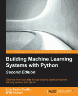 Building Machine Learning Systems with Python - Second Edition: Get more from your data through creating practical machine learning systems with Python