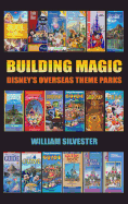 Building Magic - Disney's Overseas Theme Parks (Hardback)