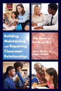 Building, Maintaining, and Repairing Classroom Relationships: This Room of Earth and Sky