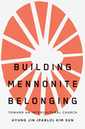 Building Mennonite Belonging: Toward an Intercultural Church