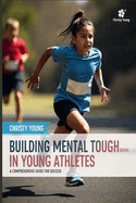 Building Mental Toughness in Young Athletes: A Comprehensive Guide for Success