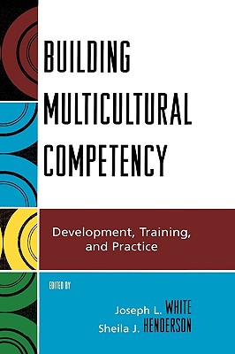 Building Multicultural Competency: Development, Training, and Practice - White, Joseph L (Editor), and Henderson, Sheila J (Editor), and Borrayo, Evelinn A (Contributions by)
