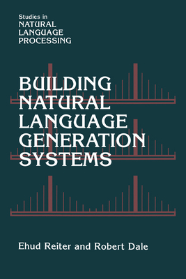 Building Natural Language Generation Systems - Reiter, Ehud, and Dale, Robert