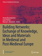 Building Networks: Exchange of Knowledge, Ideas and Materials in Medieval and Post-Medieval Europe