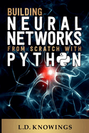 Building Neural Networks from Scratch with Python