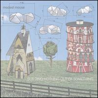 Building Nothing Out of Something - Modest Mouse