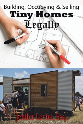 Building, Occupying and Selling Tiny Homes Legally - Levini, Jenifer
