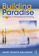 Building Paradise: Episodes in Paradisiacal Thinking