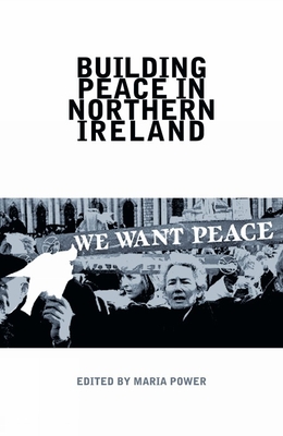 Building Peace in Northern Ireland - Power, Maria (Editor)