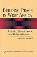 Building Peace in West Africa: Liberia, Sierra Leone, and Guinea-Bissau - Adebajo, Adekeye