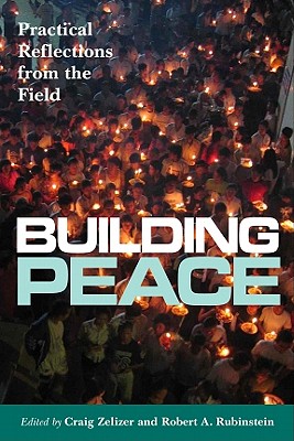 Building Peace: Practical Reflections from the Field - Zelizer, Craig (Editor), and Rubinstein, Robert A (Editor)