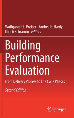 Building Performance Evaluation: From Delivery Process to Life Cycle Phases - Preiser, Wolfgang F E (Editor), and Hardy, Andrea E (Editor), and Schramm, Ulrich (Editor)