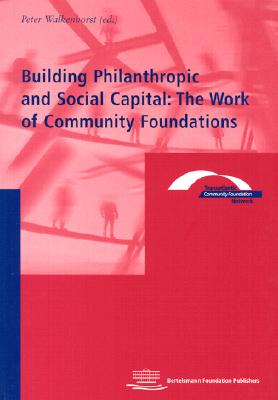 Building Philanthropic and Social Capital: The Work of Community Foundations - Walkenhorst, Peter (Editor)