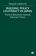 Building Policy Legitimacy in Japan: Political Behaviour Beyond Rational Choice