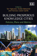 Building Prosperous Knowledge Cities: Policies, Plans and Metrics - Yigitcanlar, Tan (Editor), and Metaxiotis, Kostas (Editor), and Carrillo, Francisco Javier (Editor)