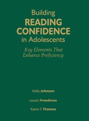 Building Reading Confidence in Adolescents: Key Elements That Enhance Proficiency - Johnson, Holly, and Freedman, Lauren, and Thomas, Karen F