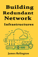 Building Redundant Network Infrastructures for Maximum Uptime