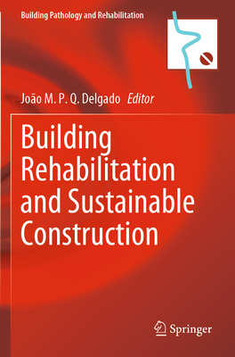 Building Rehabilitation and Sustainable Construction - Delgado, Joo M. P. Q. (Editor)