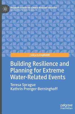 Building Resilience and Planning for Extreme Water-Related Events - Sprague, Teresa, and Prenger-Berninghoff, Kathrin