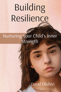 Building Resilience: Nurturing Your Child's Inner Strength
