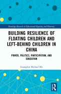 Building Resilience of Floating Children and Left-Behind Children in China: Power, Politics, Participation, and Education