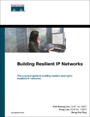 Building Resilient IP Networks - Lee, Kok-Keong, and Lim, Fung, and Ong, Beng-Hui