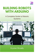 Building Robots with Arduino: A Complete Guide to Robotic Systems