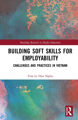 Building Soft Skills for Employability: Challenges and Practices in Vietnam - Nghia, Tran Le Huu