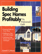 Building Spec Homes Profitably: The Professional's Guide
