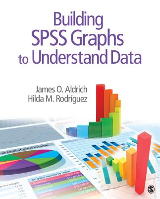 Building SPSS Graphs to Understand Data - Aldrich, James O, and Rodriguez, Hilda M