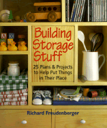 Building Storage Stuff: 24 Plans and Projects to Help Put Things in Their Place