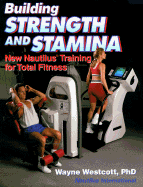 Building Strength and Stamina: New Nautilus Training for Total Fitness - Westcott, Wayne L, Ph.D., and Natilus International