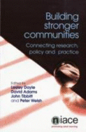 Building Stronger Communities: Connecting Research, Policy and Practice - Doyle, Lesley (Editor), and Adams, David, PhD (Editor), and Tibbitt, John (Editor)