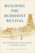 Building the Buddhist Revival: Reconstructing Monasteries in Modern China