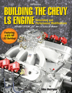 Building the Chevy LS Engine: Rebuilding and Performance Modifications