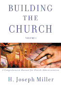 Building the Church: A Comprehensive Manual for Church Administration