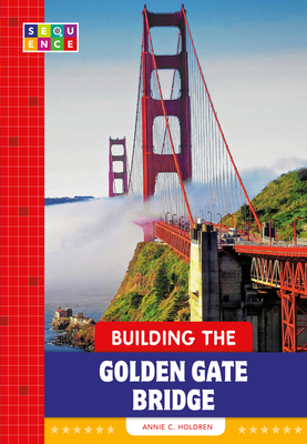 Building the Golden Gate Bridge - Holdren, Annie C