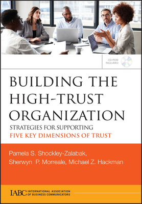 Building the High-Trust Organization: Strategies for Supporting Five Key Dimensions of Trust - Shockley-Zalabak, Pamela S, and Morreale, Sherwyn, and Hackman, Michael