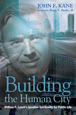 Building the Human City - Kane, John F, and Burke, Kevin F Sj (Foreword by)