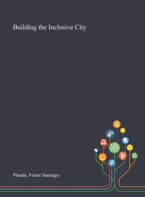 Building the Inclusive City - Pineda, Victor Santiago