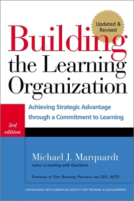 Building the Learning Organization: Achieving Strategic Advantage Through a Commitment to Learning - Marquardt, Michael J