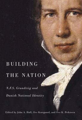 Building the Nation: N.F.S. Grundtvig and Danish National Identity - Hall, John, and Pedersen, Ove K., and Korsgaard, Ove