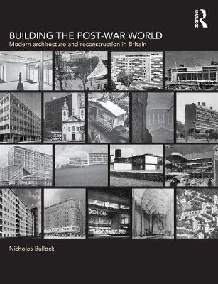 Building the Post-War World - Bullock, Nicholas