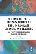 Building the Self-Efficacy Beliefs of English Language Learners and Teachers: New Perspectives for Research, Teaching and Learning