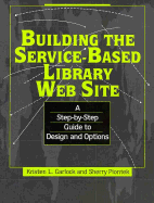 Building the Service-Based Library Web Site: A Step-By-Step Guide to Design and Options