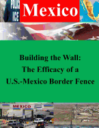 Building the Wall: The Efficacy of A U.S.-Mexico Border Fence