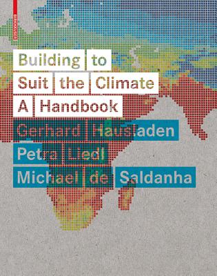 Building to Suit the Climate: A Handbook - Liedl, Petra, and Hausladen, Gerhard, and Saldanha, Michael